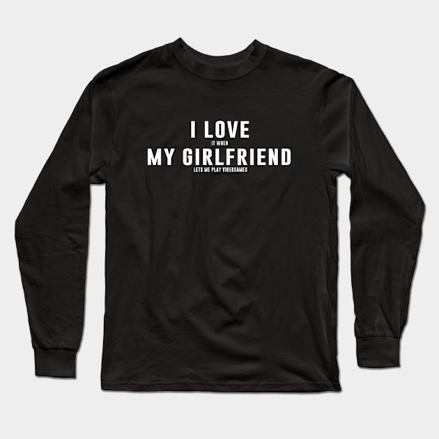 I love it when my girlfriend lets me play videogames Long Sleeve T-Shirt by newledesigns